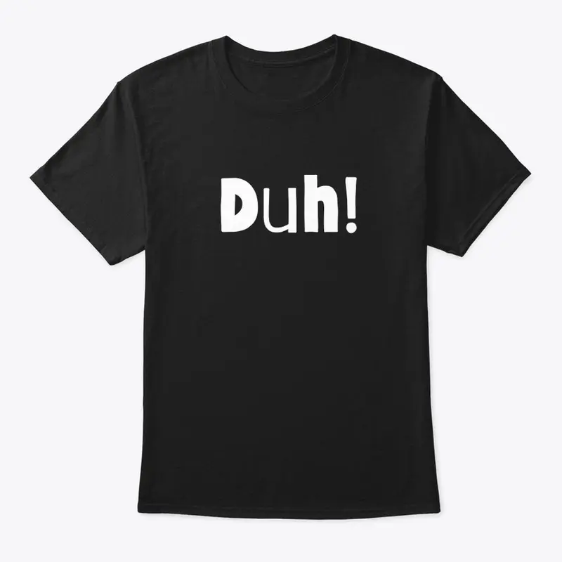 Duh! Printed T-Shirt