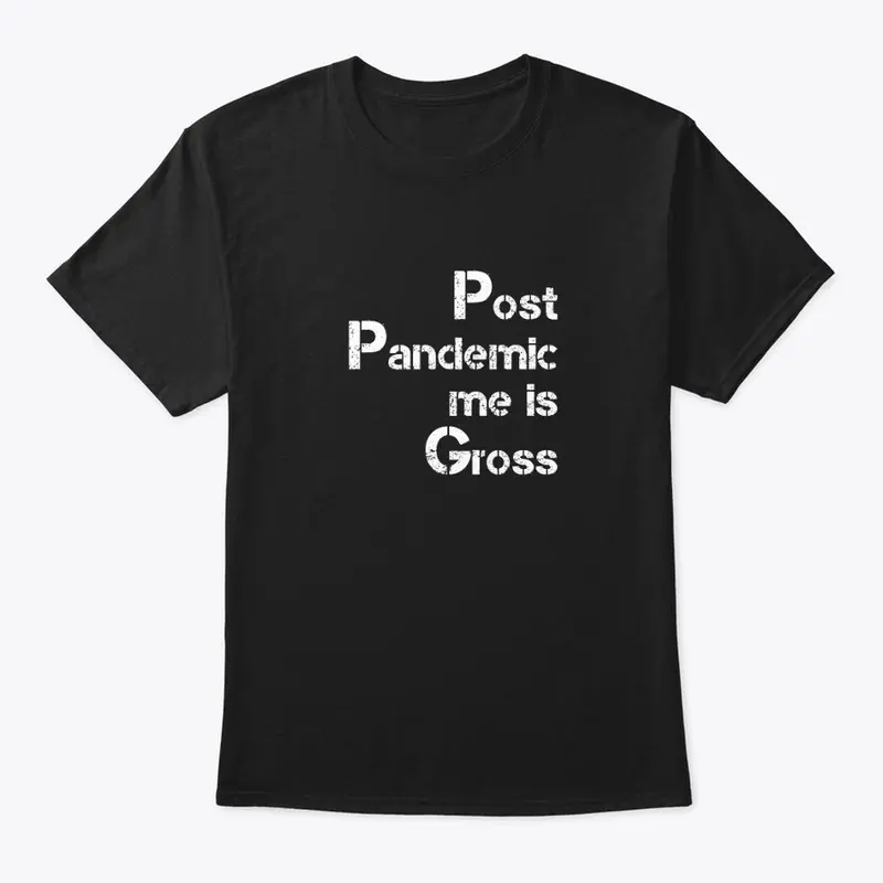 Post Pandemic me is Gross  T-shirt